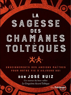 cover image of La sagesse des chamans toltèques--Enseignements des anciens maître pour notre vie d'aujourd'hui